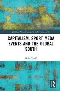 bokomslag Capitalism, Sport Mega Events and the Global South