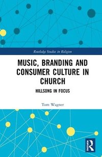 bokomslag Music, Branding and Consumer Culture in Church