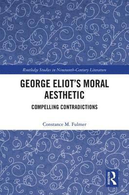 bokomslag George Eliot's Moral Aesthetic