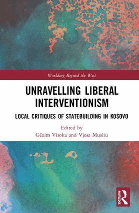 Gëzim Visoka, Vjosa Musliu - Unravelling Liberal Interventionism, Inbunden