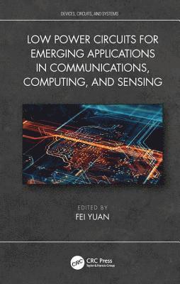 Low Power Circuits for Emerging Applications in Communications, Computing, and Sensing 1