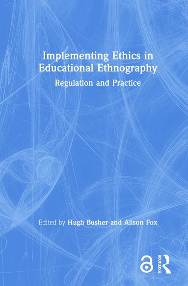 Hugh Busher, Alison Fox - Implementing Ethics in Educational Ethnography, Inbunden
