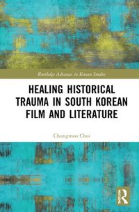 bokomslag Healing Historical Trauma in South Korean Film and Literature