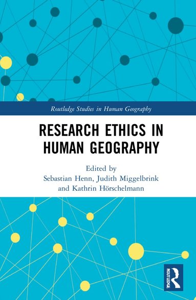 Sebastian Henn, Judith Miggelbrink, Kathrin Hörschelmann - Research Ethics in Human Geography, Inbunden