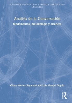 Chase Wesley Raymond, Luis Manuel Olguín, USA) Raymond, Chase Wesley (University of Colorado, Boulder, USA) Olguin, Luis Manuel (University of California, Los Angeles - Análisis de la Conversación, Inbunden
