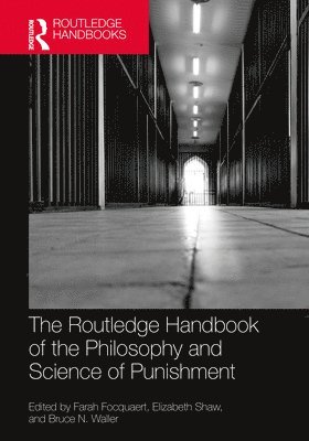 Farah Focquaert, Elizabeth Shaw, Bruce N. Waller, USA) Waller, Bruce N. (Youngstown State University - Routledge Handbook of the Philosophy and Science of Punishment, Inbunden