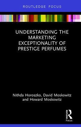 Nithda Horoszko, David Moskowitz, Howard Moskowitz - Understanding the Marketing Exceptionality of Prestige Perfumes, Inbunden