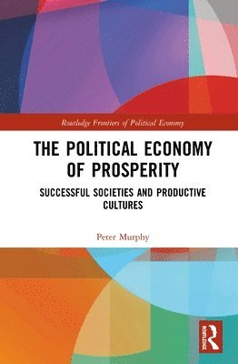 Peter Murphy - Political Economy of Prosperity, Inbunden