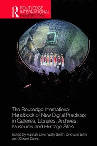 bokomslag The Routledge International Handbook of New Digital Practices in Galleries, Libraries, Archives, Museums and Heritage Sites