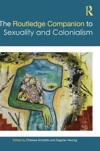 bokomslag The Routledge Companion to Sexuality and Colonialism