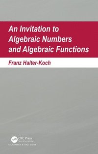 bokomslag An Invitation To Algebraic Numbers And Algebraic Functions