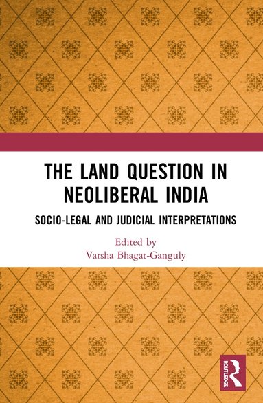 Varsha Bhagat-Ganguly - Land Question in Neoliberal India, Inbunden
