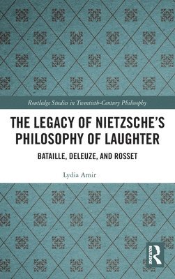 bokomslag The Legacy of Nietzsches Philosophy of Laughter