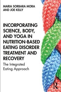 bokomslag Incorporating Science, Body, and Yoga in Nutrition-Based Eating Disorder Treatment and Recovery