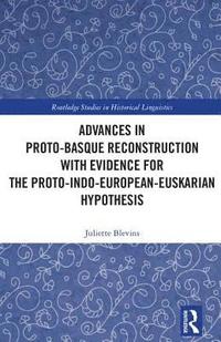 bokomslag Advances in Proto-Basque Reconstruction with Evidence for the Proto-Indo-European-Euskarian Hypothesis
