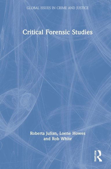 Roberta Julian, Loene Howes, Rob White - Critical Forensic Studies, Inbunden