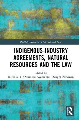 Ibironke T. Odumosu-Ayanu, Dwight Newman, Canada) Odumosu-Ayanu, Ibironke T. (University of Saskatchewan, Canada) Newman, Dwight (University of Saskatchewan - Indigenous-Industry Agreements, Natural Resources and the Law, Inbunden