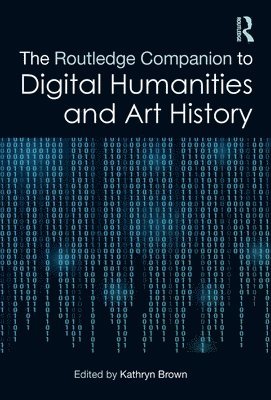 The Routledge Companion to Digital Humanities and Art History 1