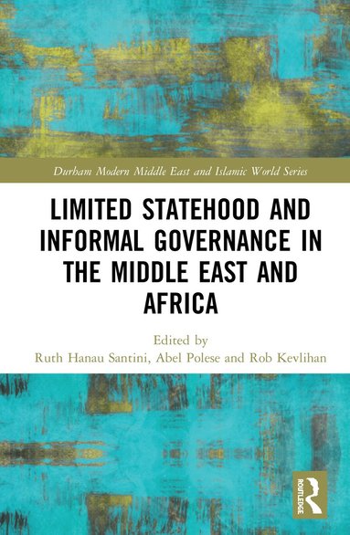 Ruth Hanau Santini, Abel Polese, Rob Kevlihan - Limited Statehood and Informal Governance in the Middle East and Africa, Inbunden
