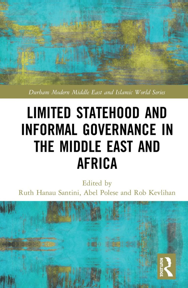 Ruth Hanau Santini, Abel Polese, Rob Kevlihan, Italy) Hanau Santini, Ruth (Universita L’Orientale - Limited Statehood and Informal Governance in the Middle East and Africa, Inbunden