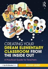 bokomslag Creating Your Dream Elementary Classroom from the Inside Out