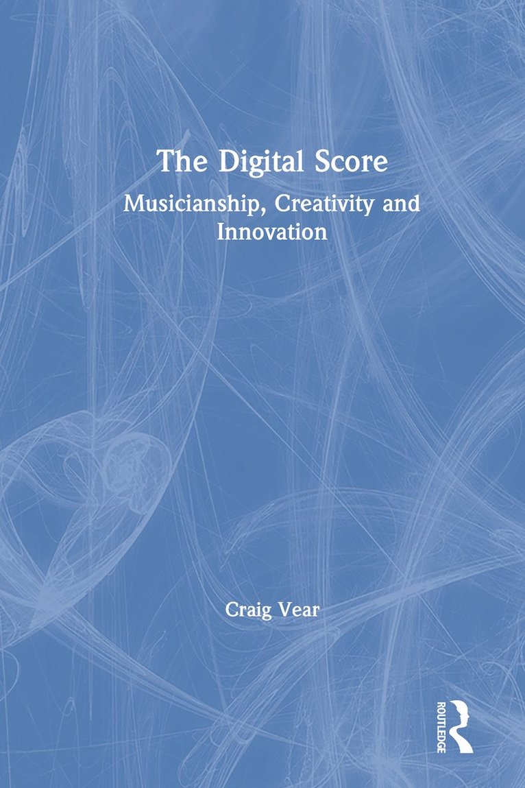 Craig Vear, UK) Vear, Craig (De Montfort University - Digital Score, Inbunden