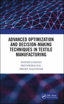 Anindya Ghosh, Prithwiraj Mal, Abhijit Majumdar - Advanced Optimization and Decision-Making Techniques in Textile Manufacturing, Inbunden