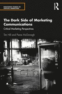 bokomslag The Dark Side of Marketing Communications: Critical Marketing Perspectives