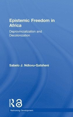 Sabelo Ndlovu-Gatsheni, Germany) Ndlovu-Gatsheni, Sabelo (University of Bayreuth - Epistemic Freedom in Africa, Inbunden