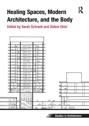 Sarah Schrank, Didem Ekici - Healing Spaces, Modern Architecture, and the Body, Häftad
