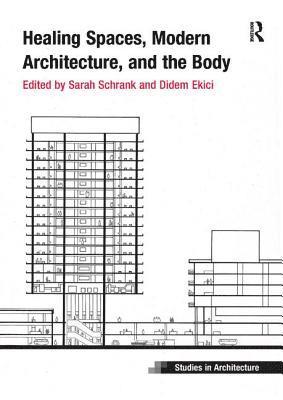 Sarah Schrank, Didem Ekici, USA) Schrank, Sarah (California State University, Long Beach, UK) Ekici, Didem (University of Nottingham - Healing Spaces, Modern Architecture, and the Body, Häftad
