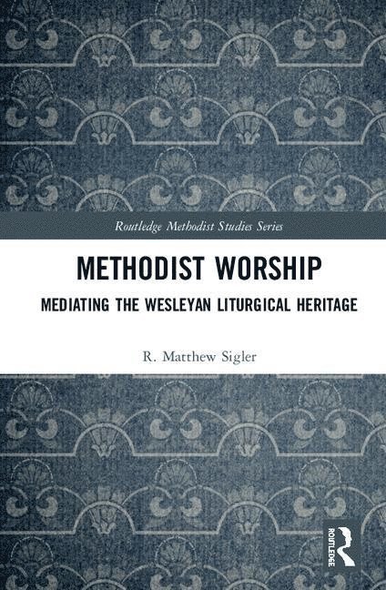 R. Matthew Sigler, USA) Sigler, R. Matthew (Seattle Pacific University, Usa) Sigler, R. Matthew (seattle Pacific University - Methodist Worship, Inbunden