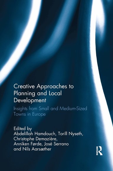 Abdelillah Hamdouch, Torill Nyseth, Christophe Demaziere, Anniken Førde, José Serrano, Nils Aarsæther - Creative Approaches to Planning and Local Development, Häftad