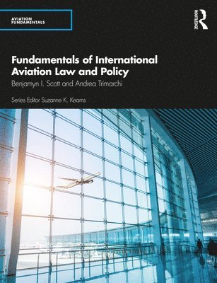 Benjamyn I. Scott, Andrea Trimarchi - Fundamentals of International Aviation Law and Policy, Häftad