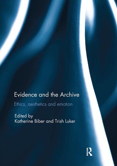 Katherine Biber, Trish Luker - Evidence and the Archive, Häftad