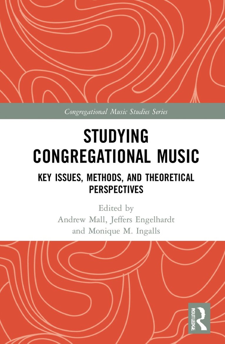 Andrew Mall, Jeffers Engelhardt, Monique M. Ingalls, USA) Mall, Andrew (Northeastern University, USA) Engelhardt, Jeffers (Amherst College, USA) Ingalls, Monique M. (Baylor University - Studying Congregational Music, Inbunden