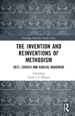Andrew J. Cheatle - Invention and Reinventions of Methodism, Inbunden