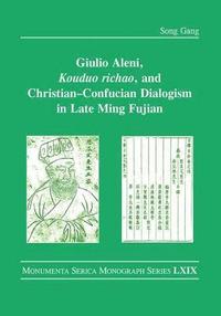 bokomslag Giulio Aleni, Kouduo richao, and ChristianConfucian Dialogism in Late Ming Fujian