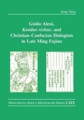 Song Gang - Giulio Aleni, Kouduo richao, and Christian–Confucian Dialogism in Late Ming Fujian, Inbunden