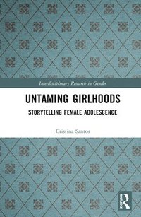 bokomslag Untaming Girlhoods