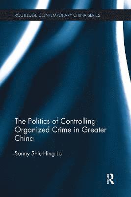 The Politics of Controlling Organized Crime in Greater China 1