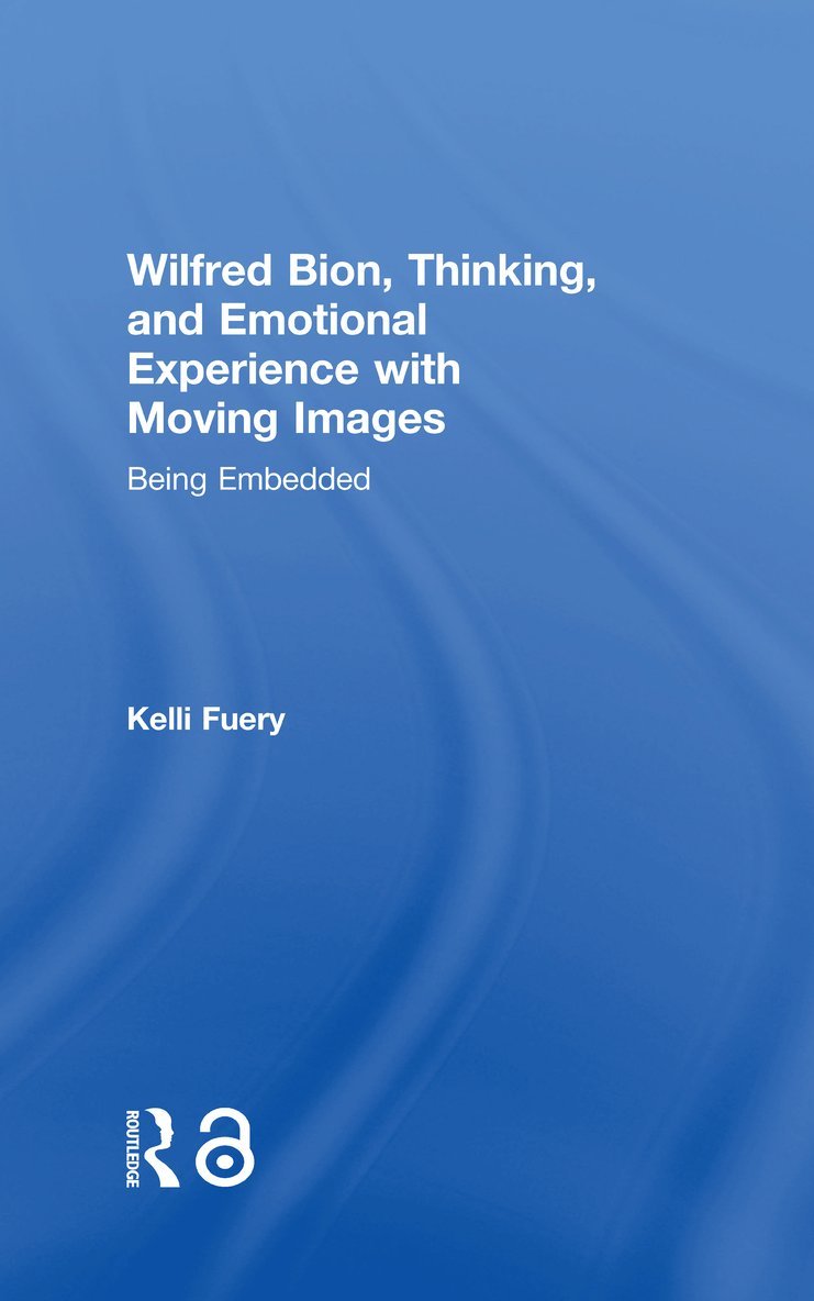 Wilfred Bion, Thinking, and Emotional Experience with Moving Images 1