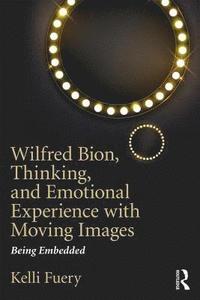 bokomslag Wilfred Bion, Thinking, and Emotional Experience with Moving Images