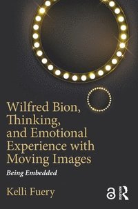 bokomslag Wilfred Bion, Thinking, and Emotional Experience with Moving Images