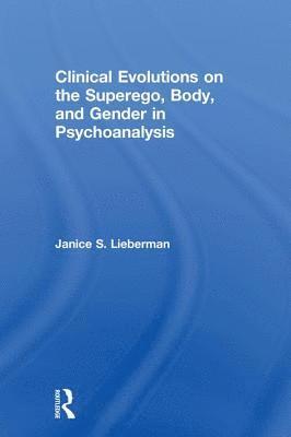 Clinical Evolutions on the Superego, Body, and Gender in Psychoanalysis 1