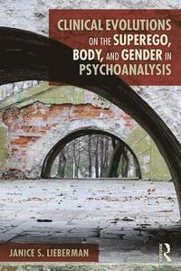 bokomslag Clinical Evolutions on the Superego, Body, and Gender in Psychoanalysis