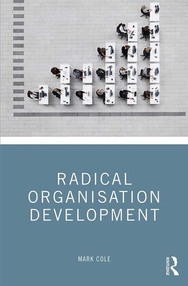 Mark Cole - Radical Organisation Development, Inbunden