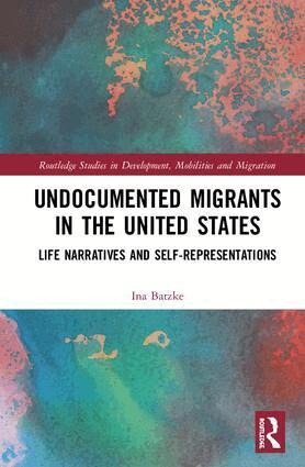 Ina Batzke - Undocumented Migrants in the United States, Inbunden