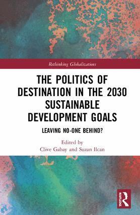 Clive Gabay, Suzan Ilcan - Politics of Destination in the 2030 Sustainable Development Goals, Inbunden