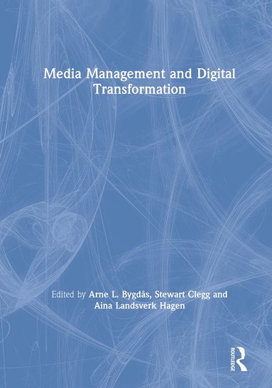 Arne L. Bygdås, Stewart Clegg, Aina Hagen - Media Management and Digital Transformation, Inbunden